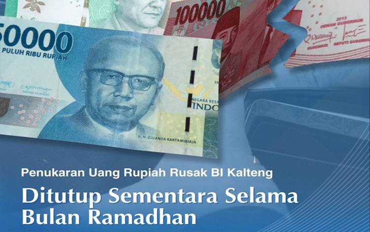 Penukaran Uang Rupiah Rusak di BI Kalteng Ditutup Sementara Selama Ramadan dan Idul Fitri